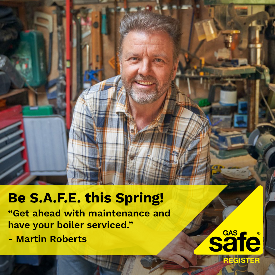 Be S.A.F.E. this Spring! "Get ahead with maintenance and have your boiler serviced." - Martin Roberts quote.